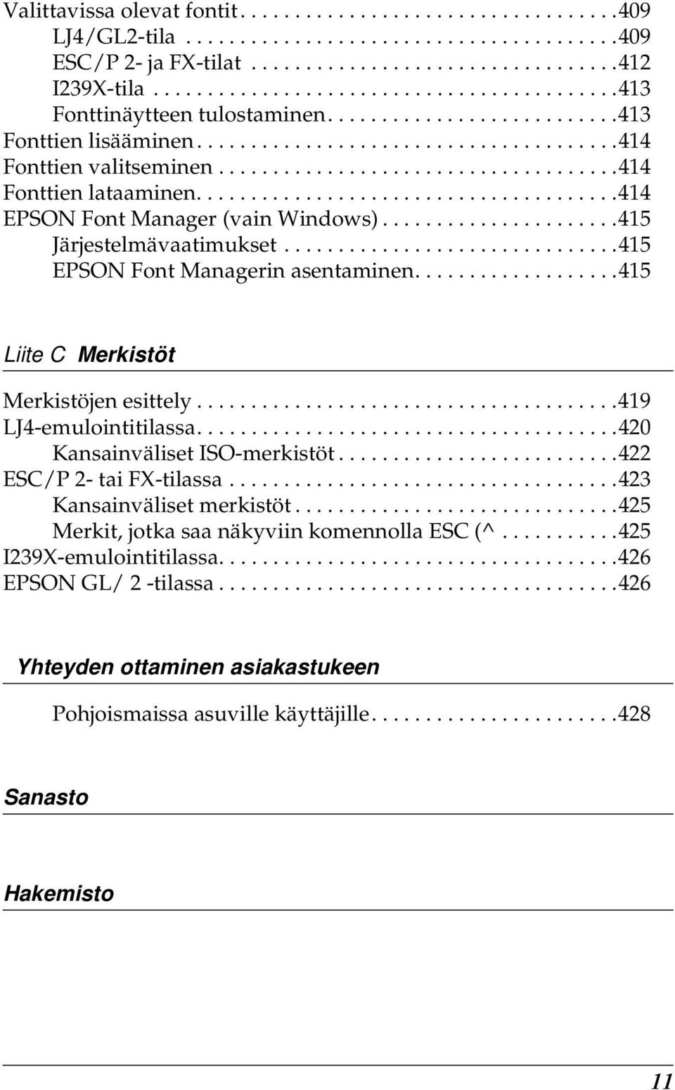 ....................................1 Fonttien lataaminen.......................................1 EPSON Font Manager (vain Windows)......................15 Järjestelmävaatimukset.