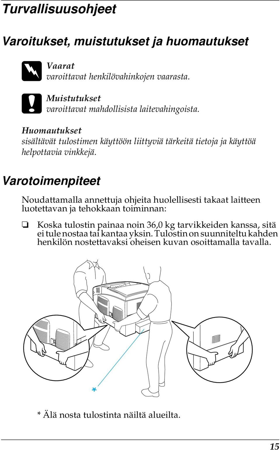 Huomautukset sisältävät tulostimen käyttöön liittyviä tärkeitä tietoja ja käyttöä helpottavia vinkkejä.