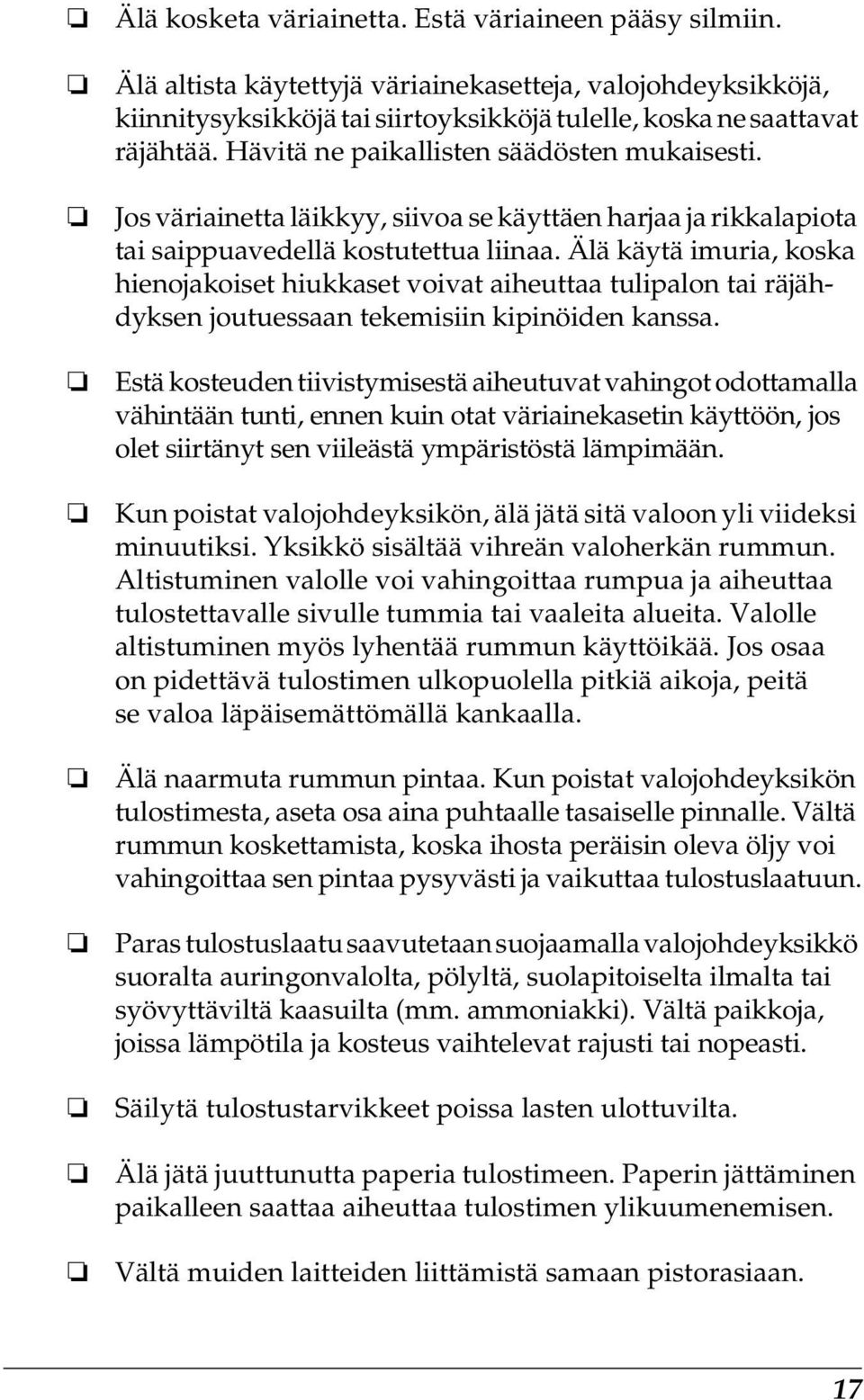 Älä käytä imuria, koska hienojakoiset hiukkaset voivat aiheuttaa tulipalon tai räjähdyksen joutuessaan tekemisiin kipinöiden kanssa.