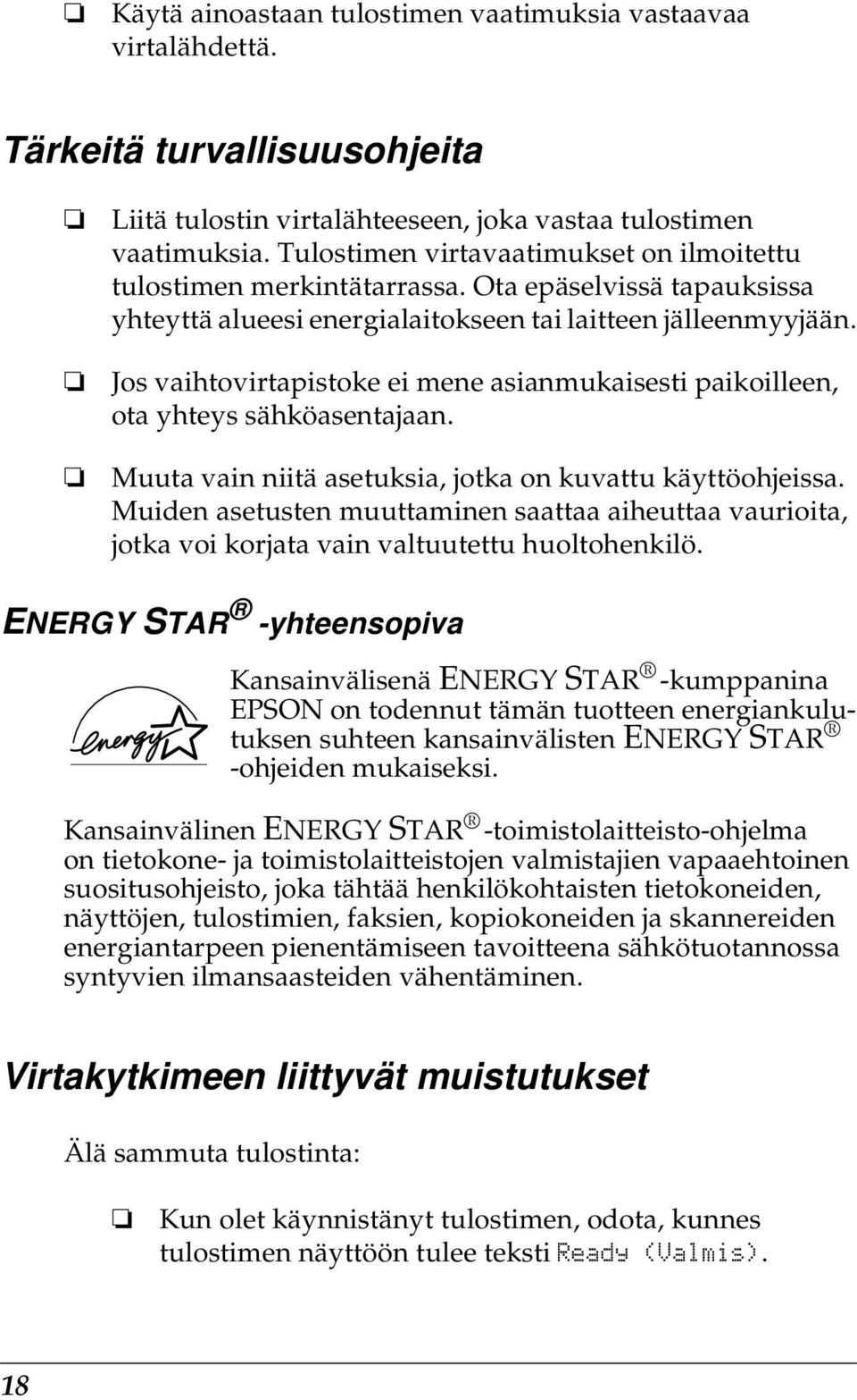 Jos vaihtovirtapistoke ei mene asianmukaisesti paikoilleen, ota yhteys sähköasentajaan. Muuta vain niitä asetuksia, jotka on kuvattu käyttöohjeissa.