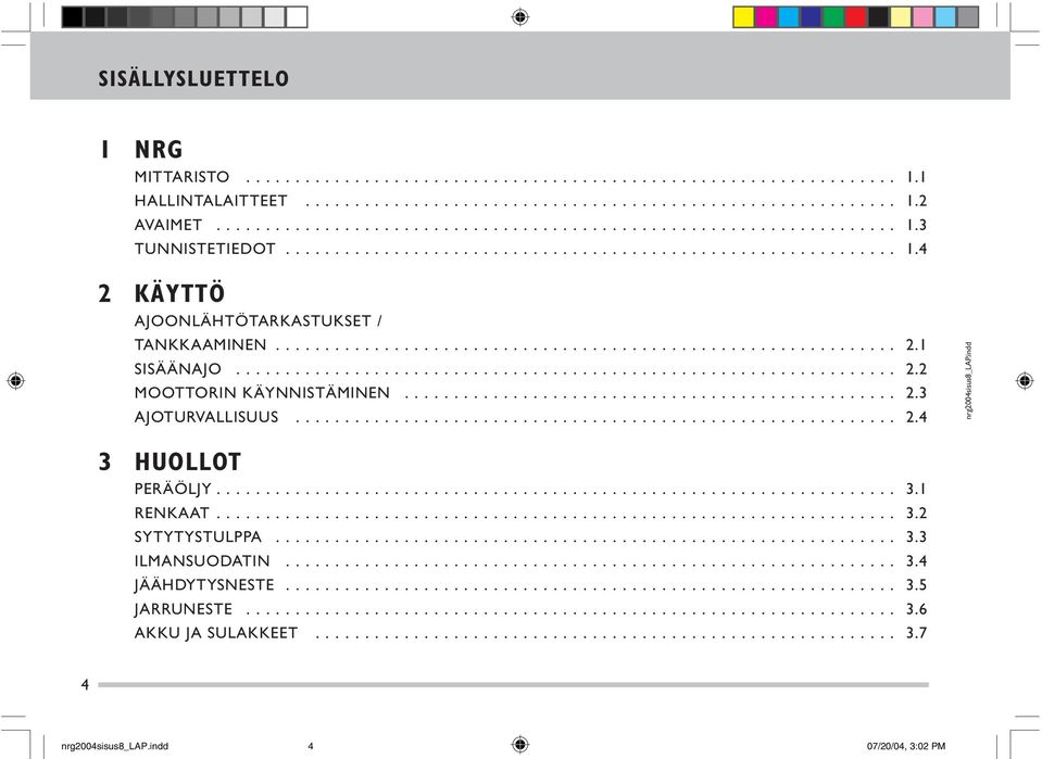 .. AJOTURVALLISUUS... 3 HUOLLOT PERÄÖLJY... RENKAAT... SYTYTYSTULPPA... ILMANSUODATIN.