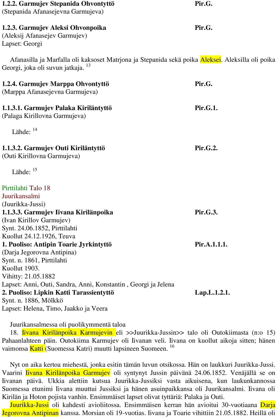 1.3.2. Garmujev Outi Kiriläntyttö Pir.G.2. (Outi Kirillovna Garmujeva) Lähde: 15 Pirttilahti Talo 18 Juurikansalmi (Juurikka-Jussi) 1.1.3.3. Garmujev Iivana Kirilänpoika Pir.G.3. (Ivan Kirillov Garmujev) Synt.