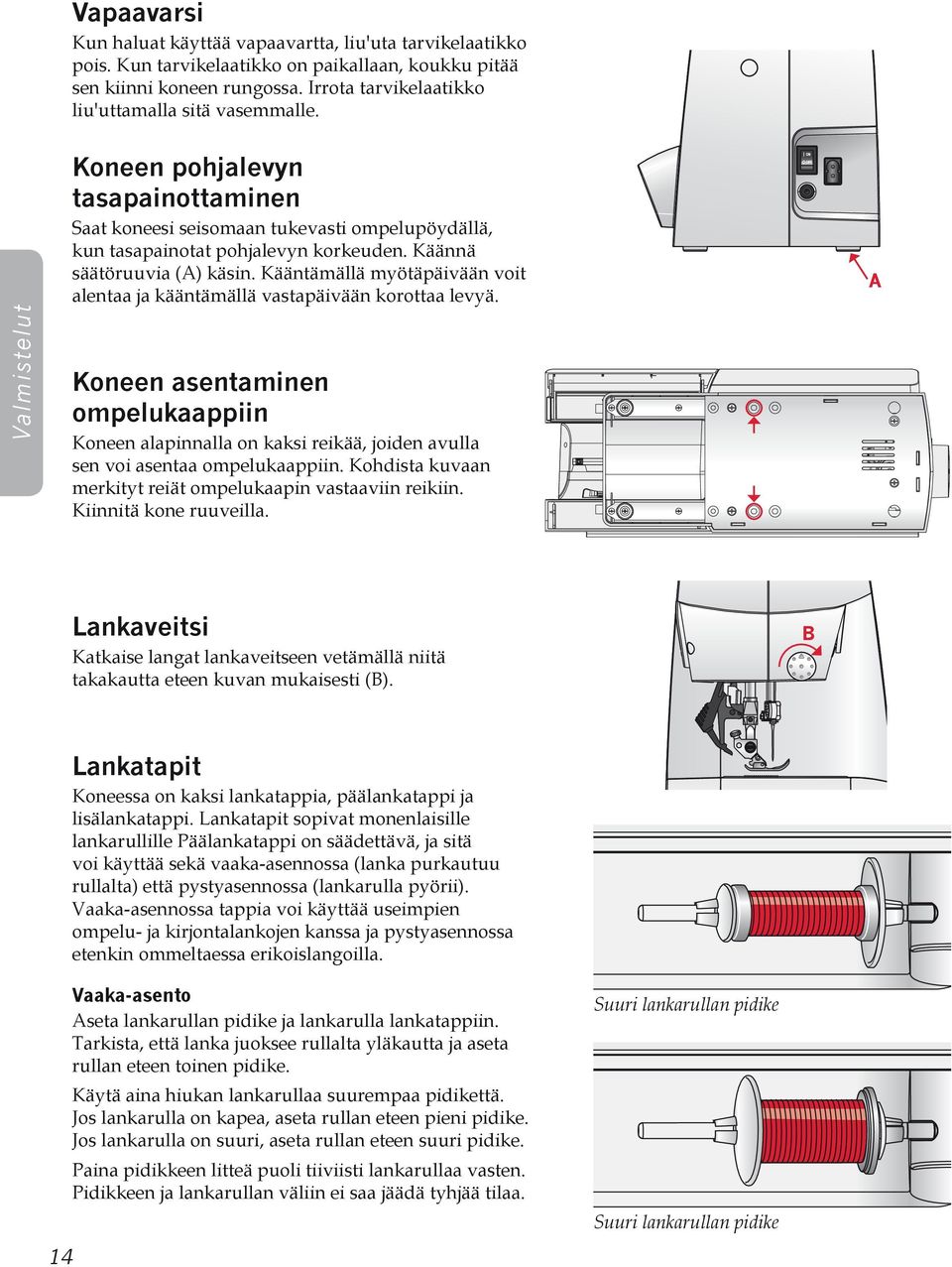 Käännä säätöruuvia (A) käsin. Kääntämällä myötäpäivään voit alentaa ja kääntämällä vastapäivään korottaa levyä.