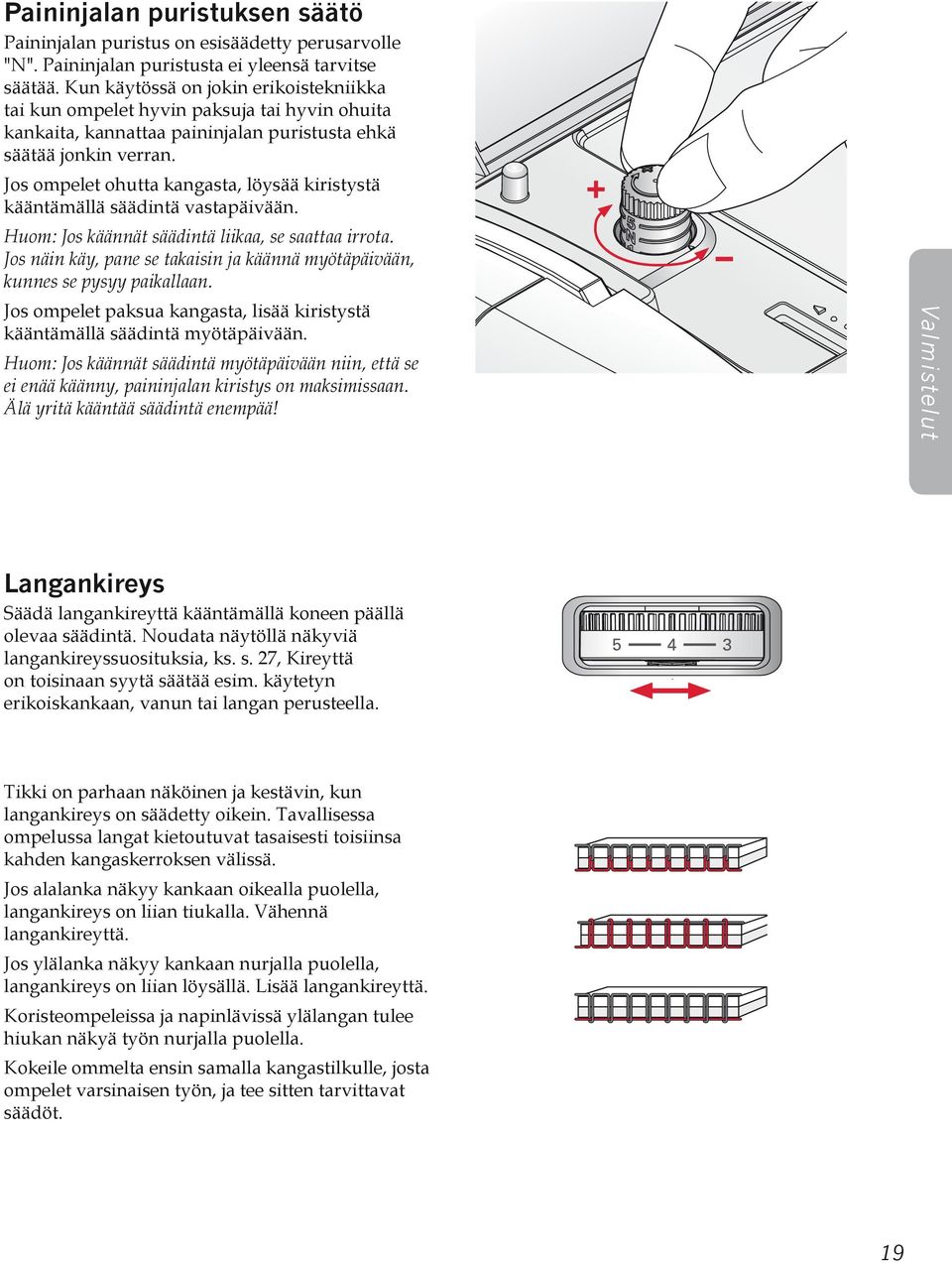 Jos ompelet ohutta kangasta, löysää kiristystä kääntämällä säädintä vastapäivään. Huom: Jos käännät säädintä liikaa, se saattaa irrota.