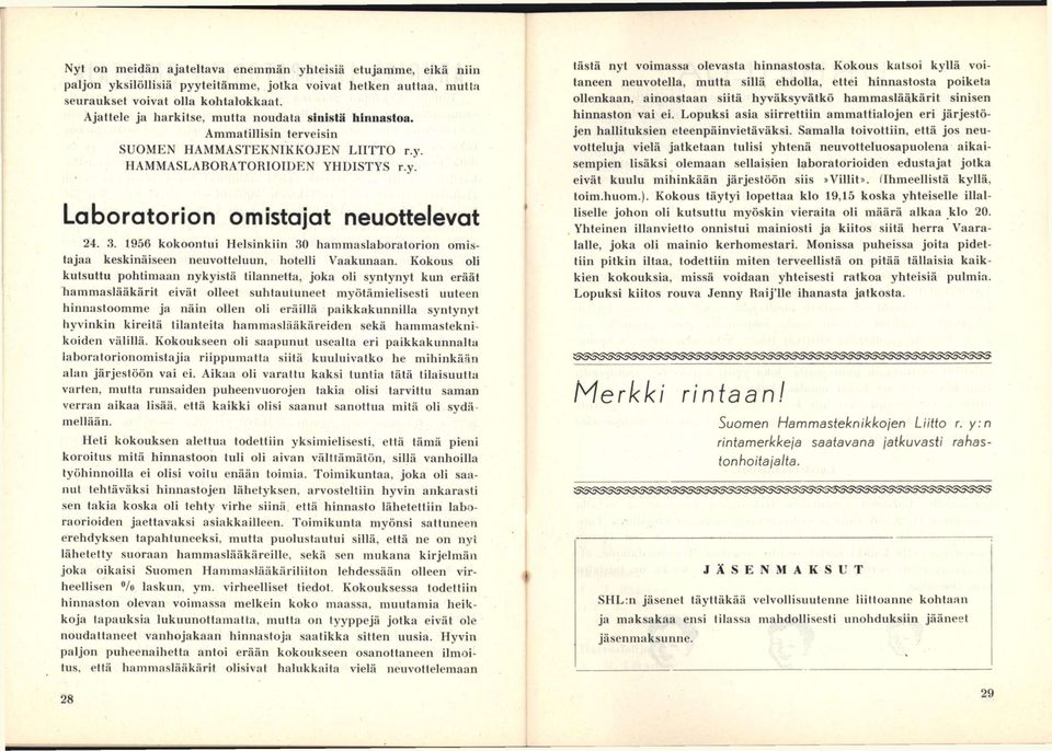 .3. 1956 kokoontui Helsinkiin 30 hammaslaboratorion omlstajaa keskinäiseen nenvottelnnn, hotelli Vaakunaan.