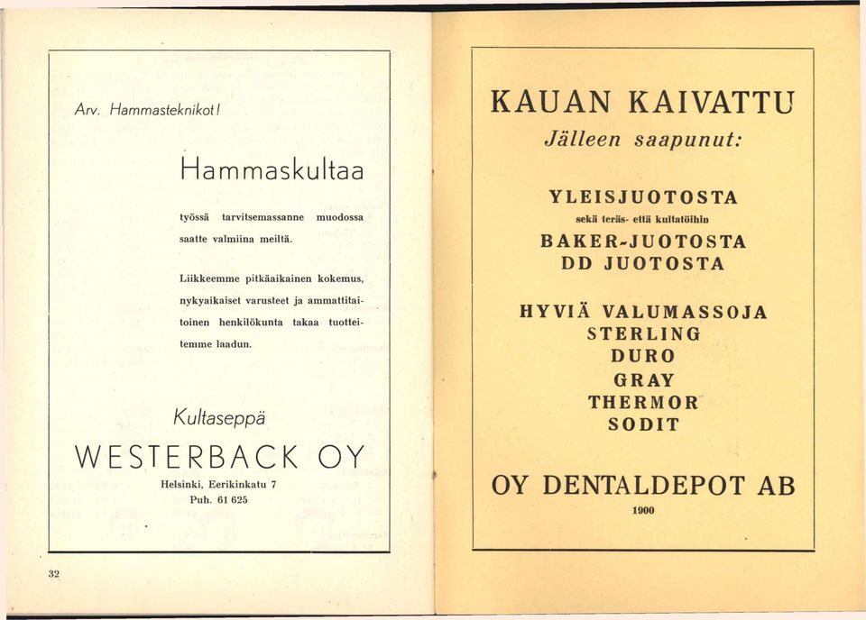 kultatöihin BAKER-JUOTOSTA DD JUOTOSTA nykyaikaiset varusteet ja ammattitaitoinen henkilökunta takaa tnotteitemme