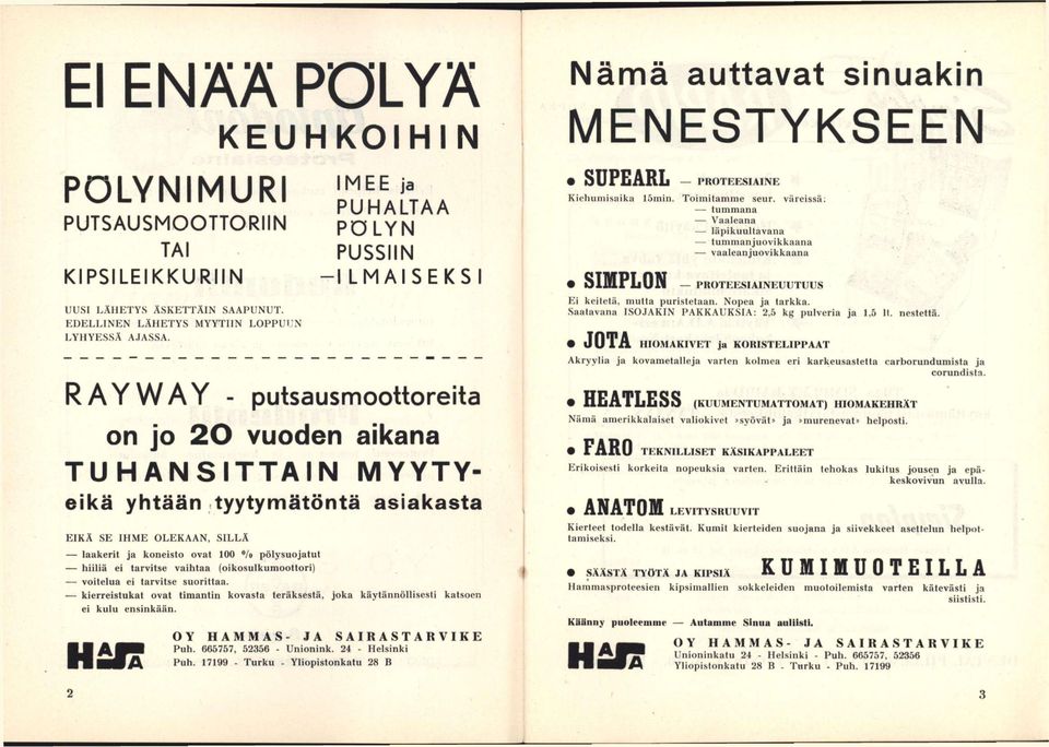 koneisto ovat 100 */o pölysuojatut hiiliä ei tarvitse vaihtaa (oikosulkumoottori) voitelua ei tarvitse suorittaa.