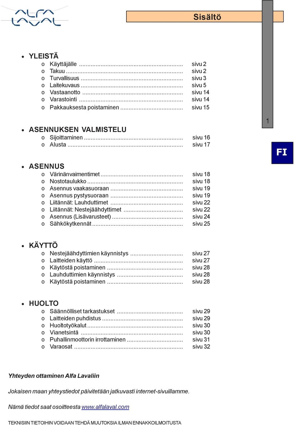 .. sivu 19 o Asennus pystysuoraan... sivu 19 o Liitännät: Lauhduttimet... sivu 22 o Liitännät: Nestejäähdyttimet... sivu 22 o Asennus (Lisävarusteet)... sivu 24 o Sähkökytkennät.