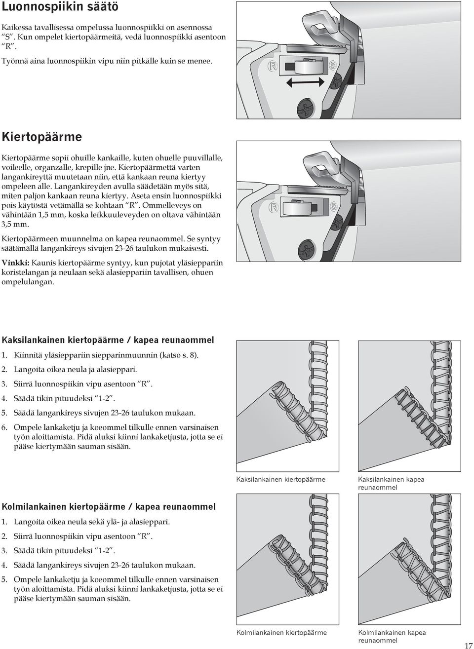 Kiertopäärmettä varten langankireyttä muutetaan niin, että kankaan reuna kiertyy ompeleen alle. Langankireyden avulla säädetään myös sitä, miten paljon kankaan reuna kiertyy.