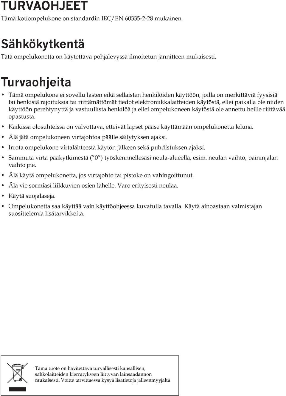 käytöstä, ellei paikalla ole niiden käyttöön perehtynyttä ja vastuullista henkilöä ja ellei ompelukoneen käytöstä ole annettu heille riittävää opastusta.