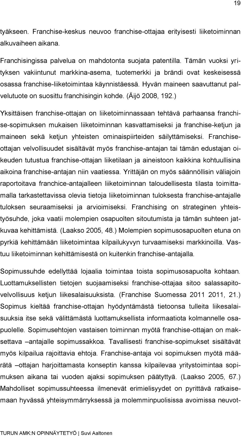 Hyvän maineen saavuttanut palvelutuote on suosittu franchisingin kohde. (Äijö 2008, 192.