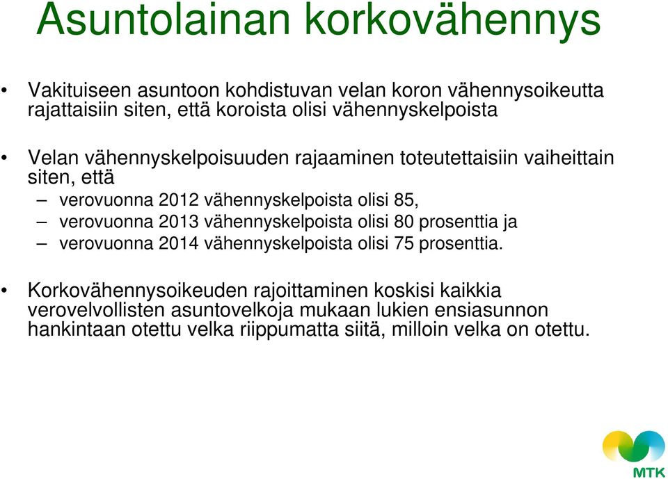 verovuonna 2013 vähennyskelpoista olisi 80 prosenttia ja verovuonna 2014 vähennyskelpoista olisi 75 prosenttia.