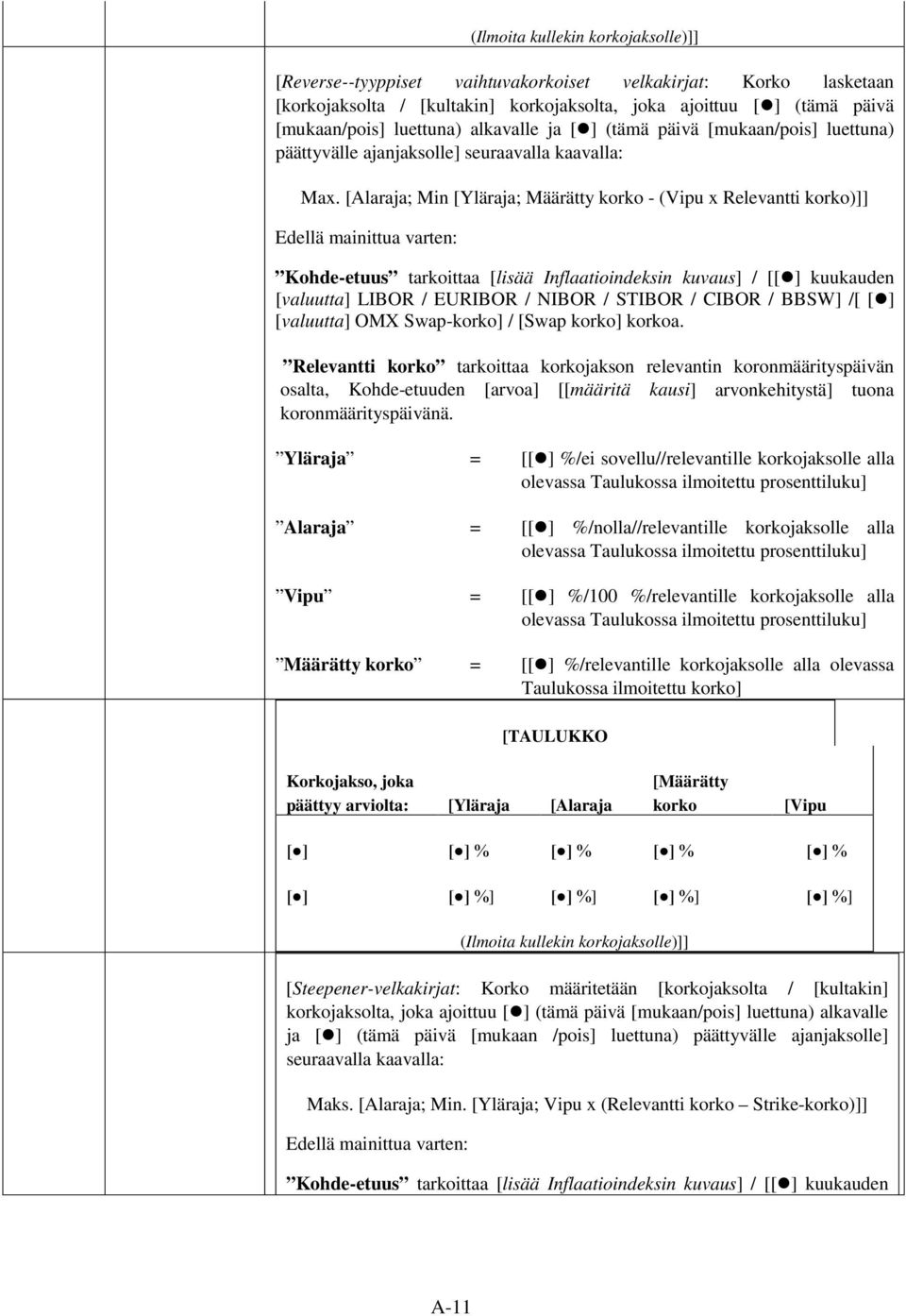 [Alaraja; Min [Yläraja; Määrätty korko - (Vipu x Relevantti korko)]] Kohde-etuus tarkoittaa [lisää Inflaatioindeksin kuvaus] / [[ ] kuukauden [valuutta] LIBOR / EURIBOR / NIBOR / STIBOR / CIBOR /