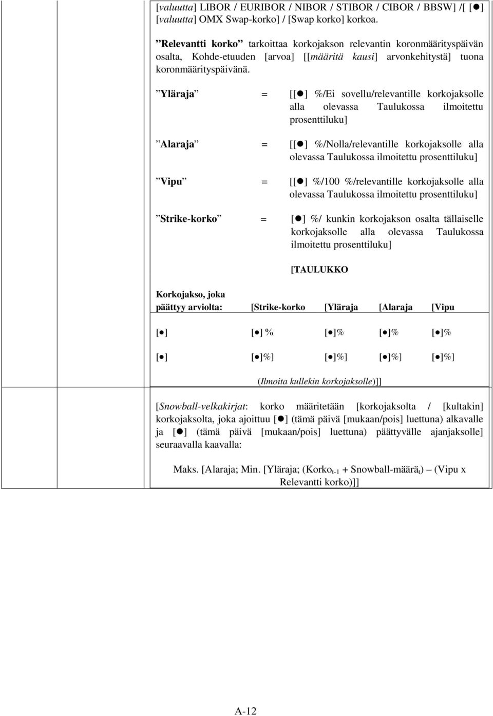 Yläraja = [[ ] %/Ei sovellu/relevantille korkojaksolle alla olevassa Taulukossa ilmoitettu prosenttiluku] Alaraja = [[ ] %/Nolla/relevantille korkojaksolle alla olevassa Taulukossa ilmoitettu