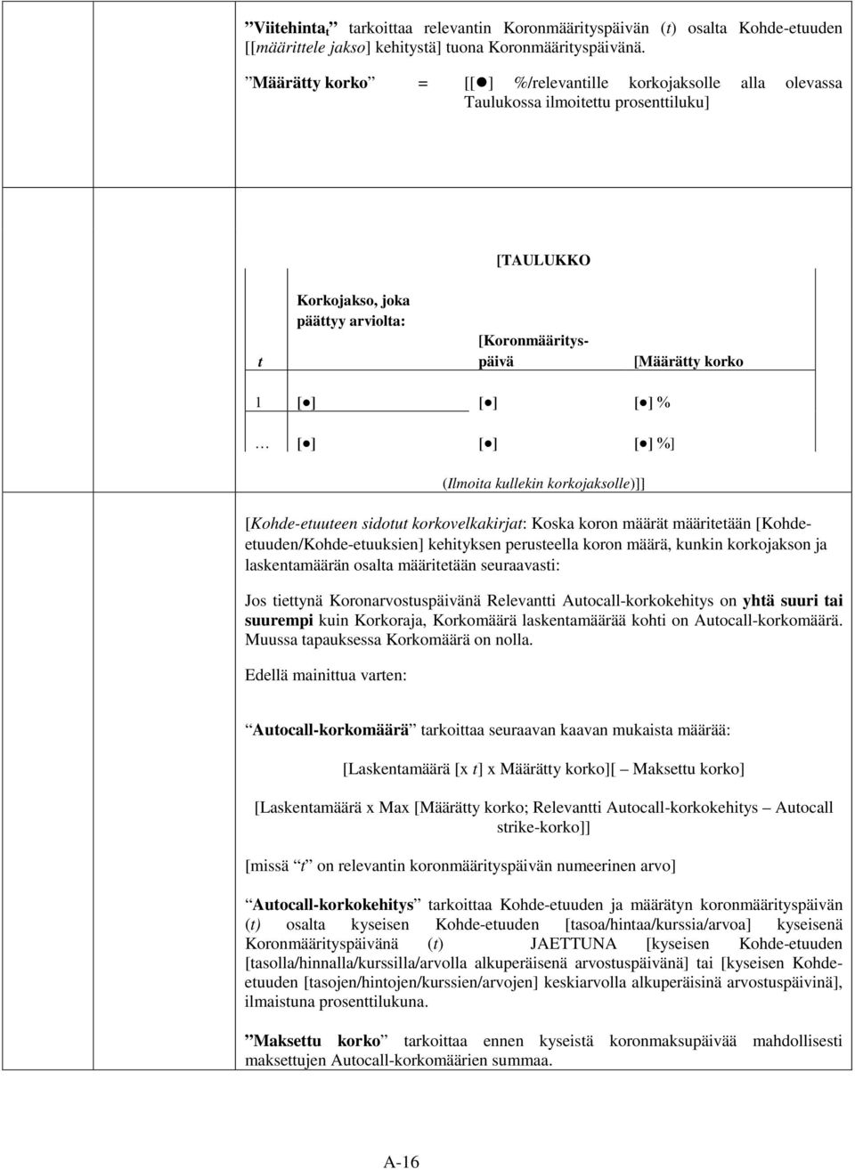 % [ ] [ ] [ ] %] (Ilmoita kullekin korkojaksolle)]] [Kohde-etuuteen sidotut korkovelkakirjat: Koska koron määrät määritetään [Kohdeetuuden/Kohde-etuuksien] kehityksen perusteella koron määrä, kunkin