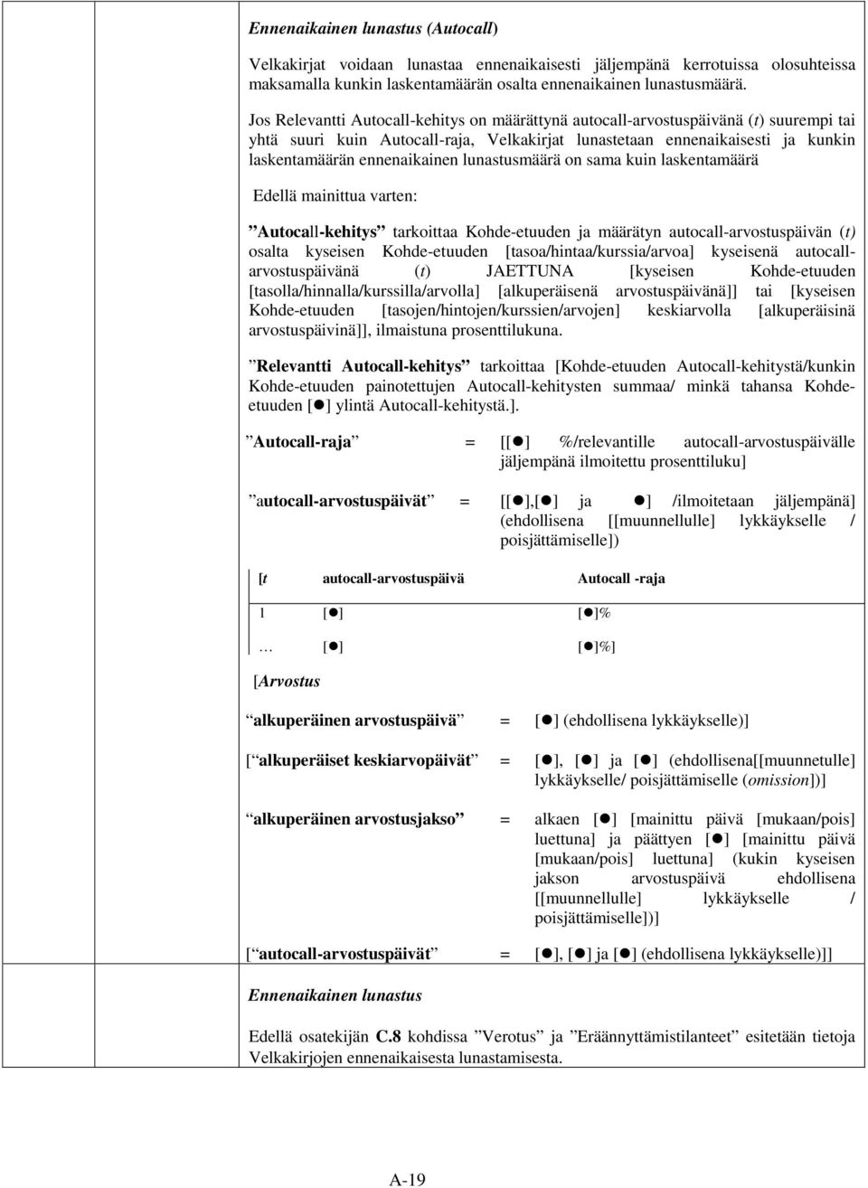 lunastusmäärä on sama kuin laskentamäärä Autocall-kehitys tarkoittaa Kohde-etuuden ja määrätyn autocall-arvostuspäivän (t) osalta kyseisen Kohde-etuuden [tasoa/hintaa/kurssia/arvoa] kyseisenä