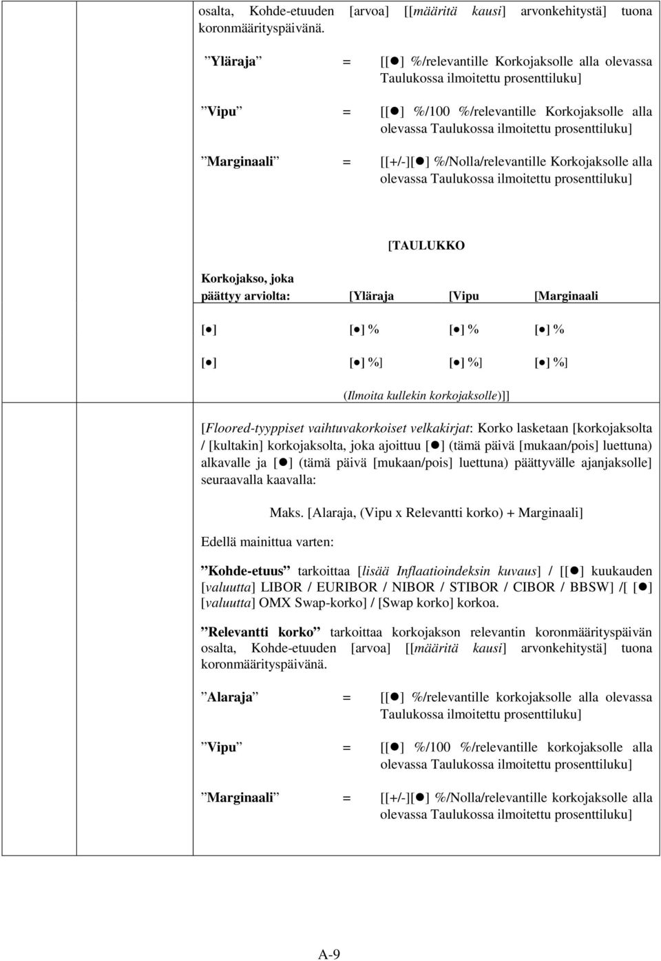 Marginaali = [[+/-][ ] %/Nolla/relevantille Korkojaksolle alla olevassa Taulukossa ilmoitettu prosenttiluku] [TAULUKKO Korkojakso, joka päättyy arviolta: [Yläraja [Vipu [Marginaali [ ] [ ] % [ ] % [