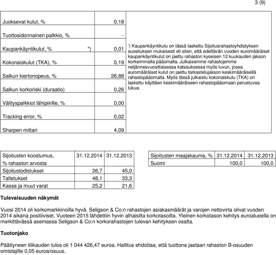 pääomalla. Julkaisemme rahastojemme neljännesvuosittaisessa katsauksessa myös luvun, jossa euromääräiset kulut on jaettu tarkastelujakson keskimääräisellä rahastopääomalla.