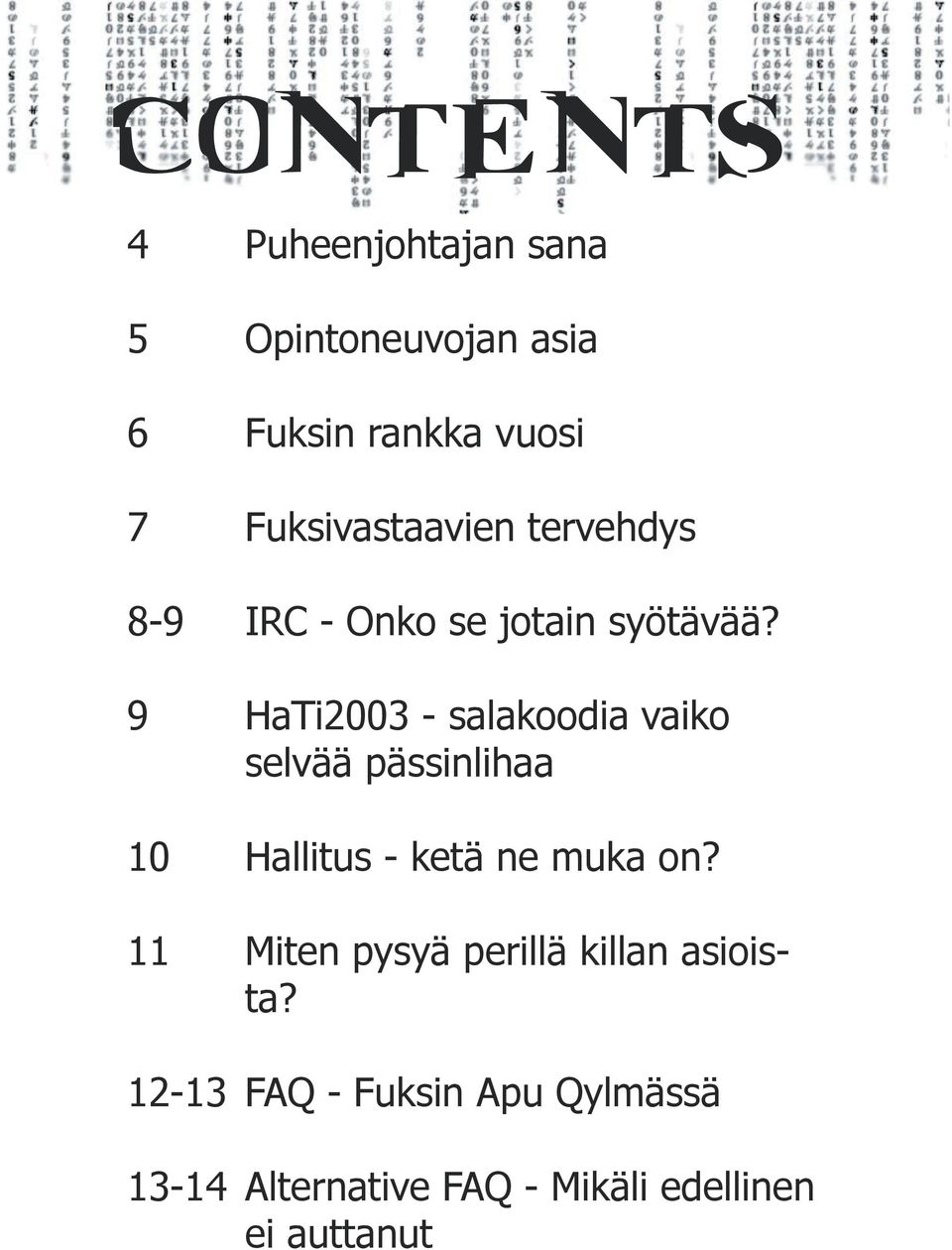 9 HaTi2003 - salakoodia vaiko selvää pässinlihaa 10 Hallitus - ketä ne muka on?