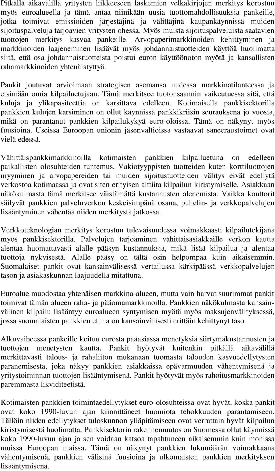 Arvopaperimarkkinoiden kehittyminen ja markkinoiden laajeneminen lisäävät myös johdannaistuotteiden käyttöä huolimatta siitä, että osa johdannaistuotteista poistui euron käyttöönoton myötä ja