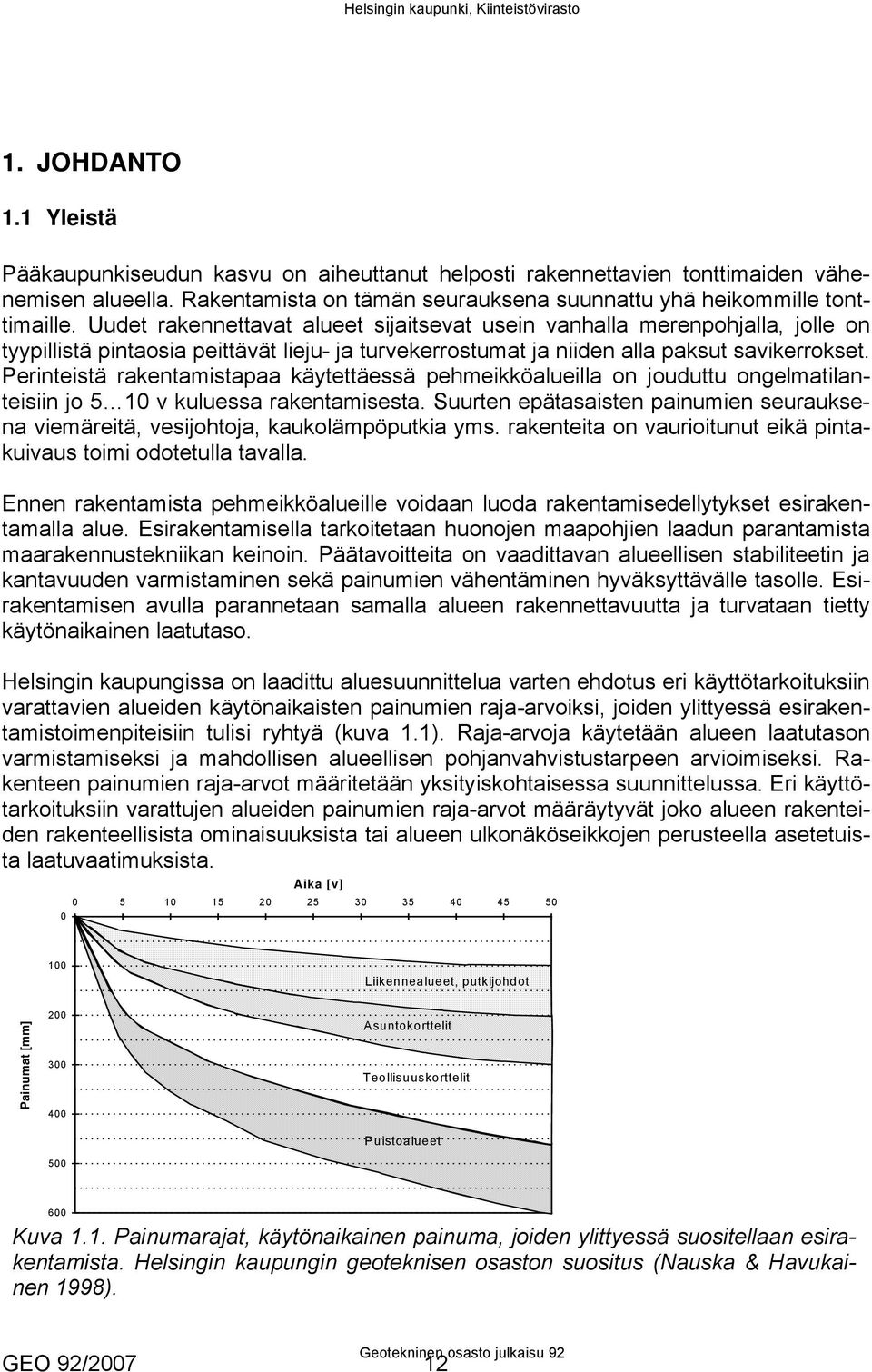 Perinteistä rakentamistapaa käytettäessä pehmeikköalueilla on jouduttu ongelmatilanteisiin jo 5 10 v kuluessa rakentamisesta.