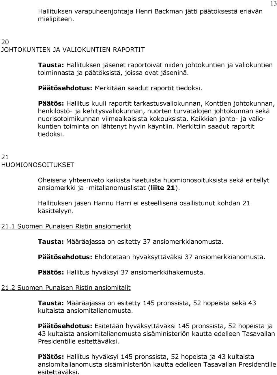 Päätösehdotus: Merkitään saadut raportit tiedoksi.