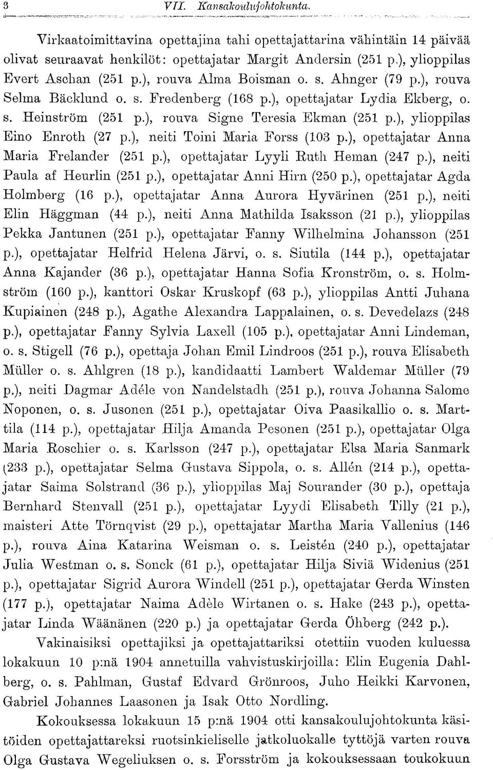 ), neiti Toini Maria Forss (103 p.), opettajatar Anna Maria Freiander (251 p.), opettajatar Lyyli Ruth Heman (247 p.), neiti Paula af Heurlin (251 p.), opettajatar Anni Hirn (250 p.