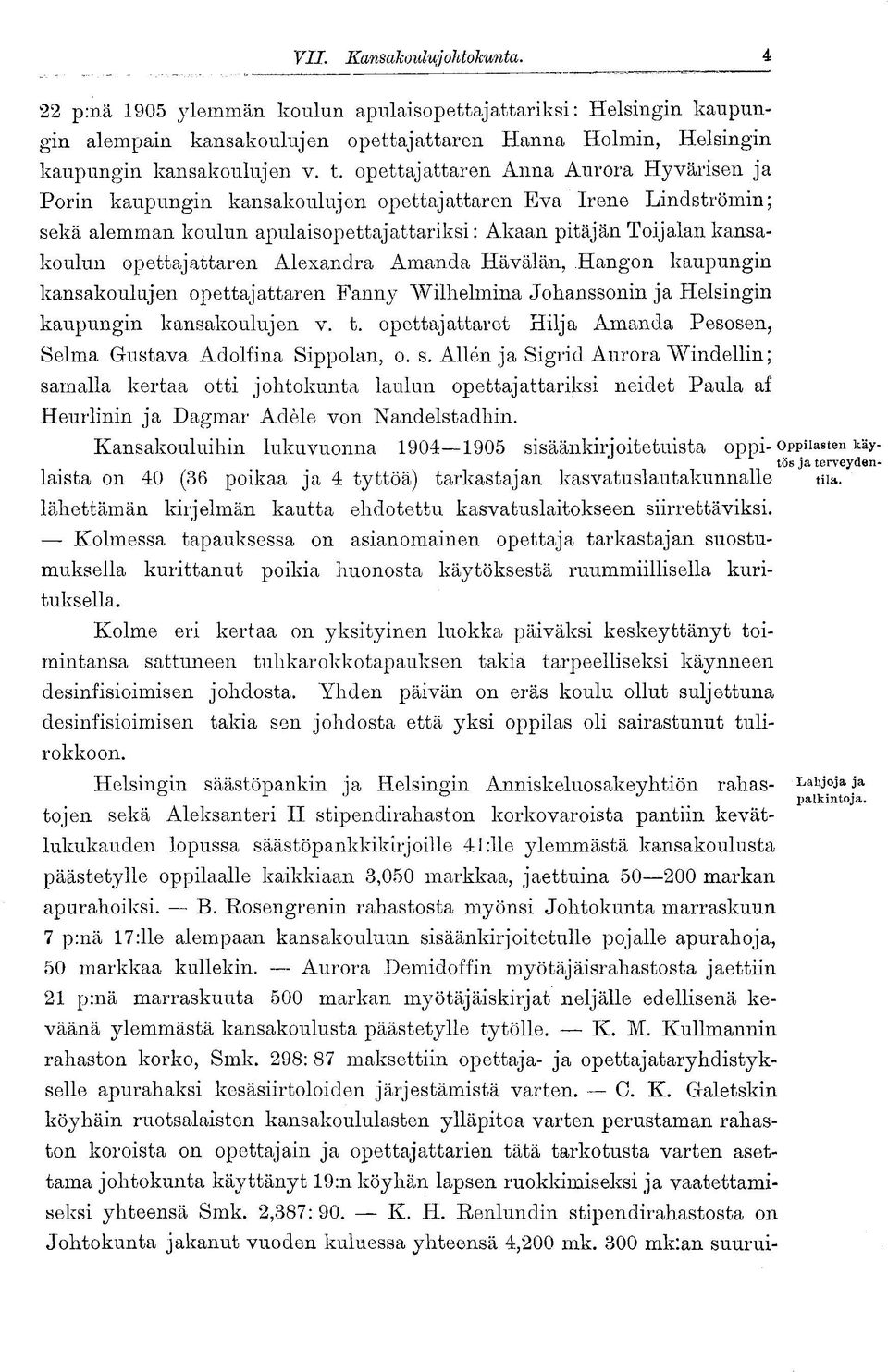 opettajattaren Alexandra Amanda Hävälän, Hangon kaupungin kansakoulujen opettajattaren Fanny Wilhehnina Johanssonin ja Helsingin kaupungin kansakoulujen v. t.