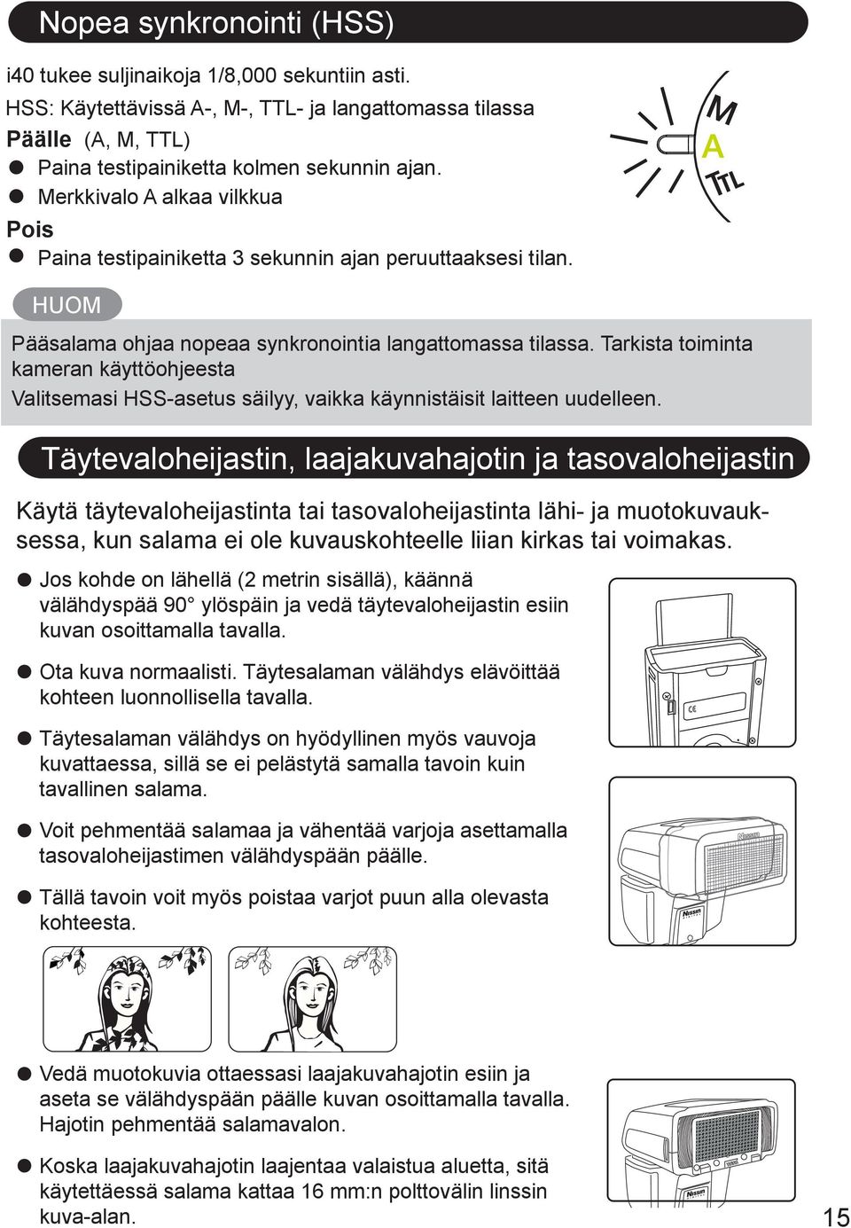 Tarkista toiminta kameran käyttöohjeesta Valitsemasi HSS-asetus säilyy, vaikka käynnistäisit laitteen uudelleen.