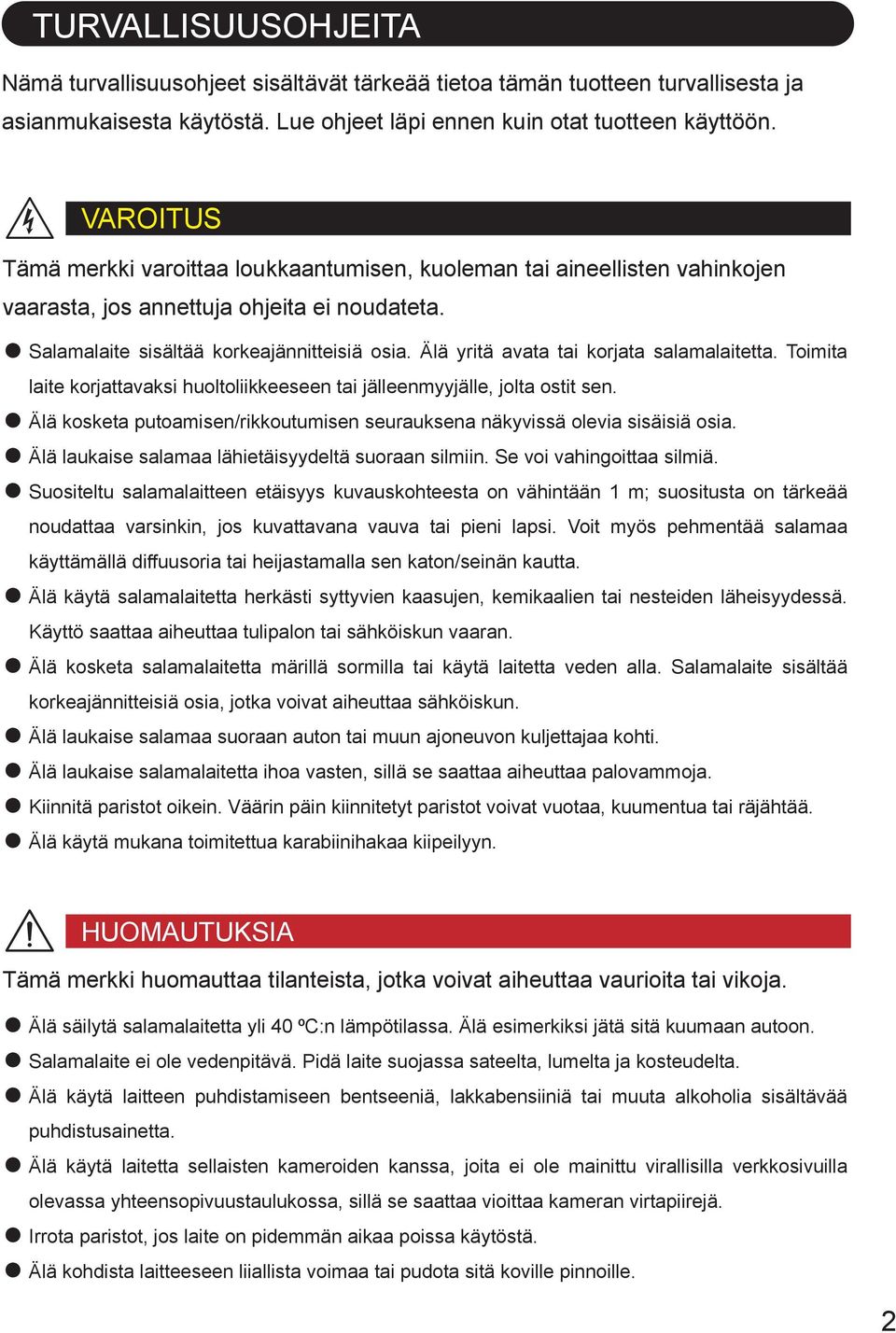 Älä yritä avata tai korjata salamalaitetta. Toimita laite korjattavaksi huoltoliikkeeseen tai jälleenmyyjälle, jolta ostit sen.