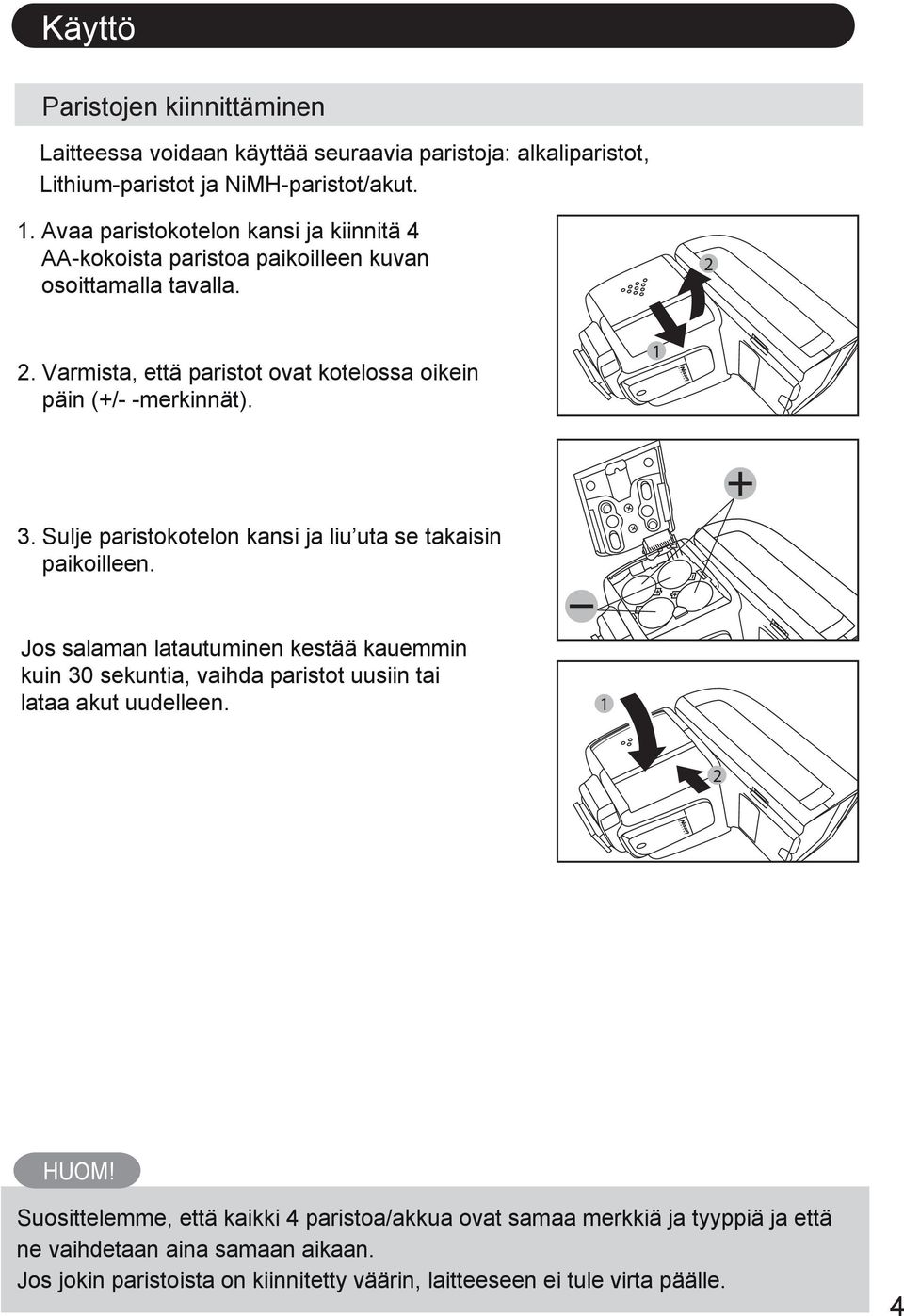 3. Sulje paristokotelon kansi ja liu uta se takaisin paikoilleen. Jos salaman latautuminen kestää kauemmin kuin 30 sekuntia, vaihda paristot uusiin tai lataa akut uudelleen.