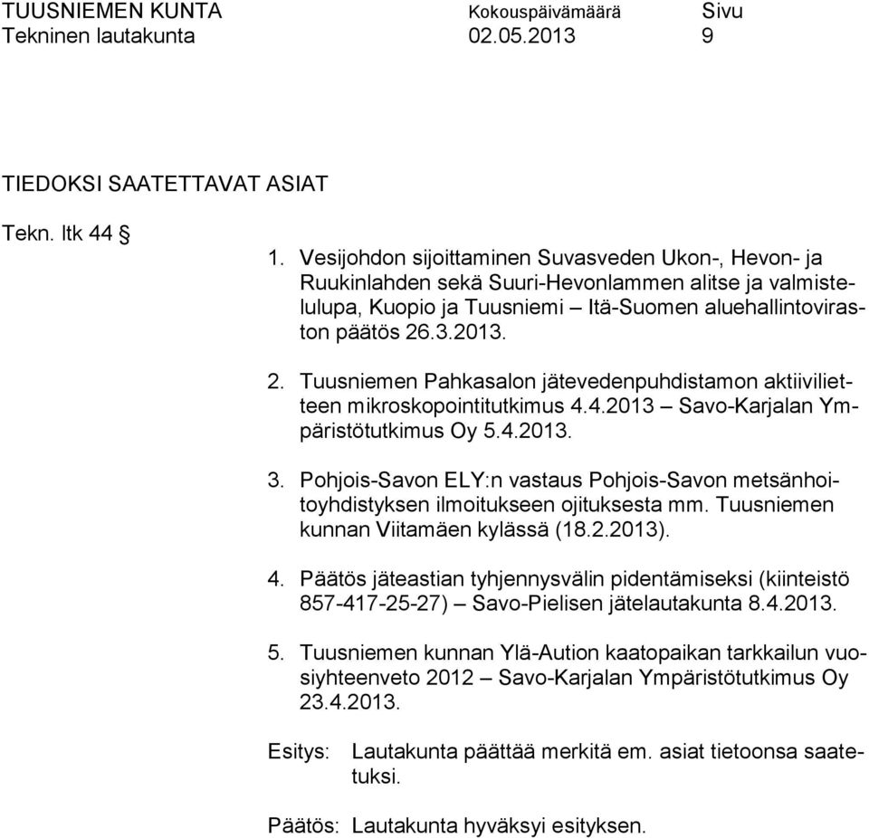 .3.2013. 2. Tuusniemen Pahkasalon jätevedenpuhdistamon aktiivilietteen mikroskopointitutkimus 4.4.2013 Savo-Karjalan Ympäristötutkimus Oy 5.4.2013. 3.