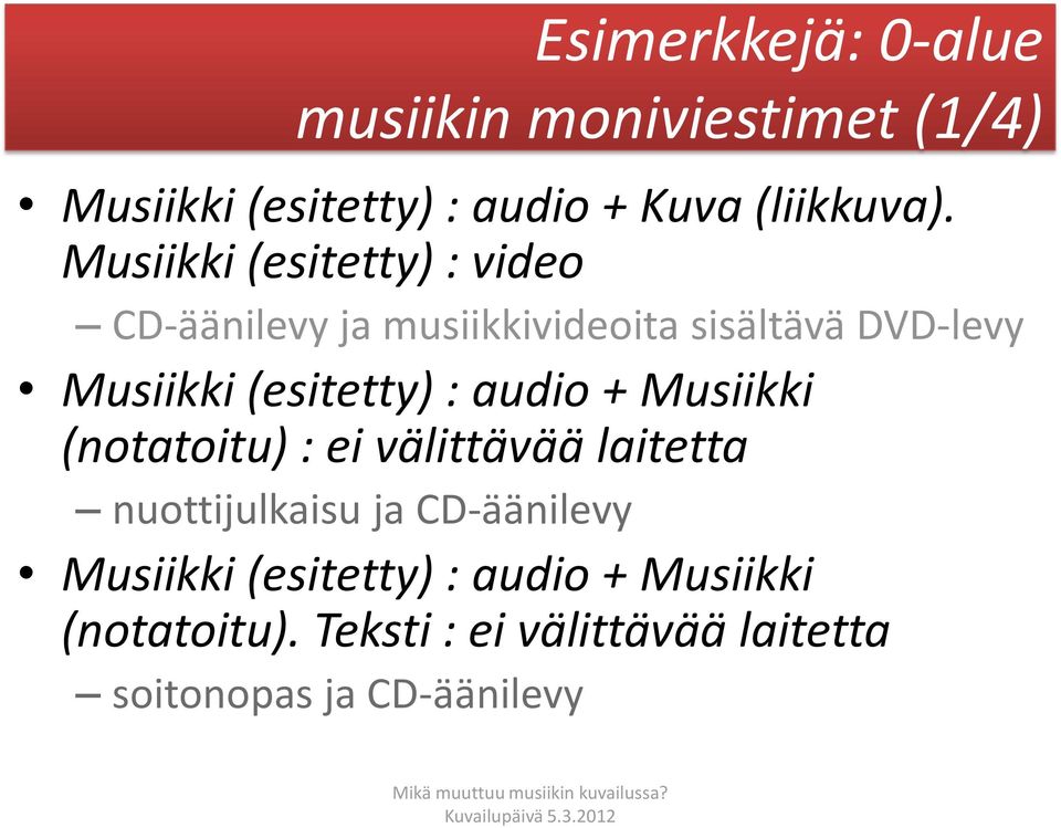 (esitetty) : audio + Musiikki (notatoitu) : ei välittävää laitetta nuottijulkaisu ja CD-äänilevy