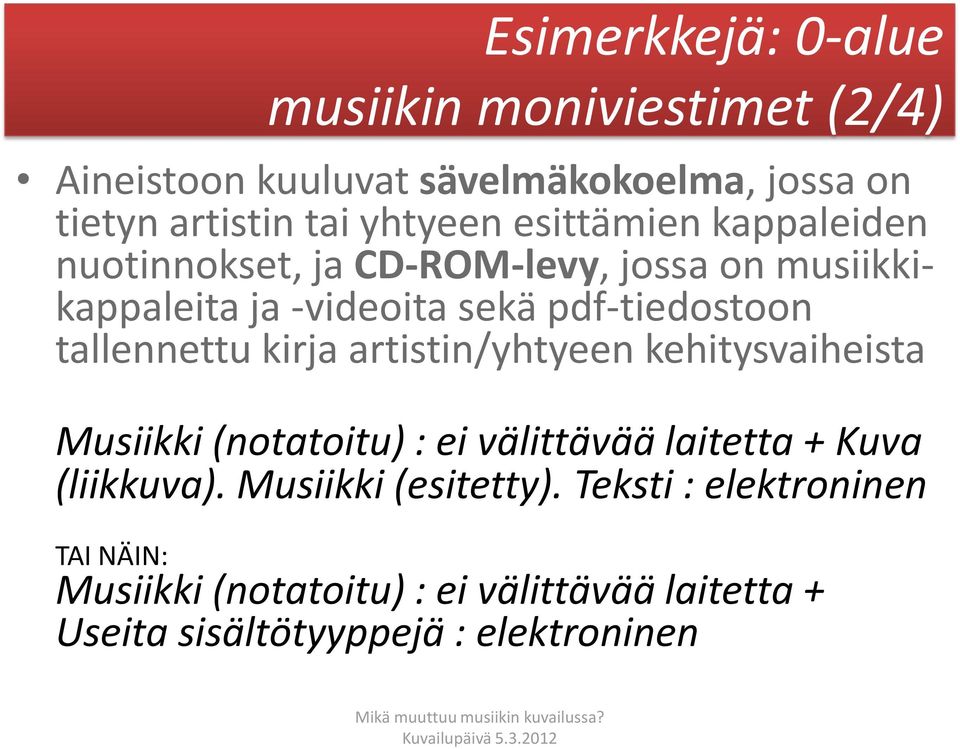 tallennettu kirja artistin/yhtyeen kehitysvaiheista Musiikki (notatoitu) : ei välittävää laitetta + Kuva (liikkuva).