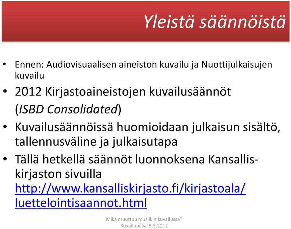 julkaisun sisältö, tallennusväline ja julkaisutapa Tällä hetkellä säännöt luonnoksena