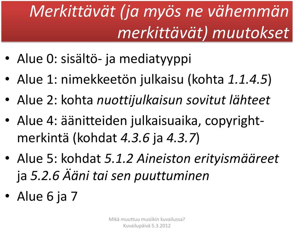 5) Alue 2: kohta nuottijulkaisun sovitut lähteet Alue 4: äänitteiden julkaisuaika,