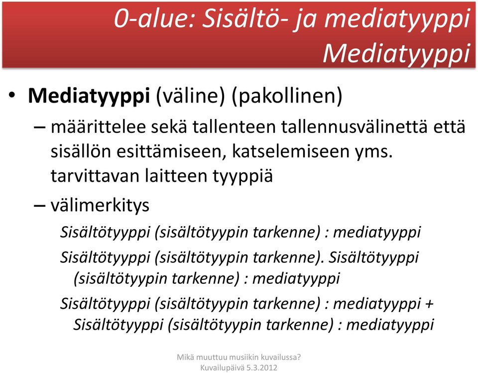 tarvittavan laitteen tyyppiä välimerkitys Sisältötyyppi (sisältötyypin tarkenne) : mediatyyppi Sisältötyyppi