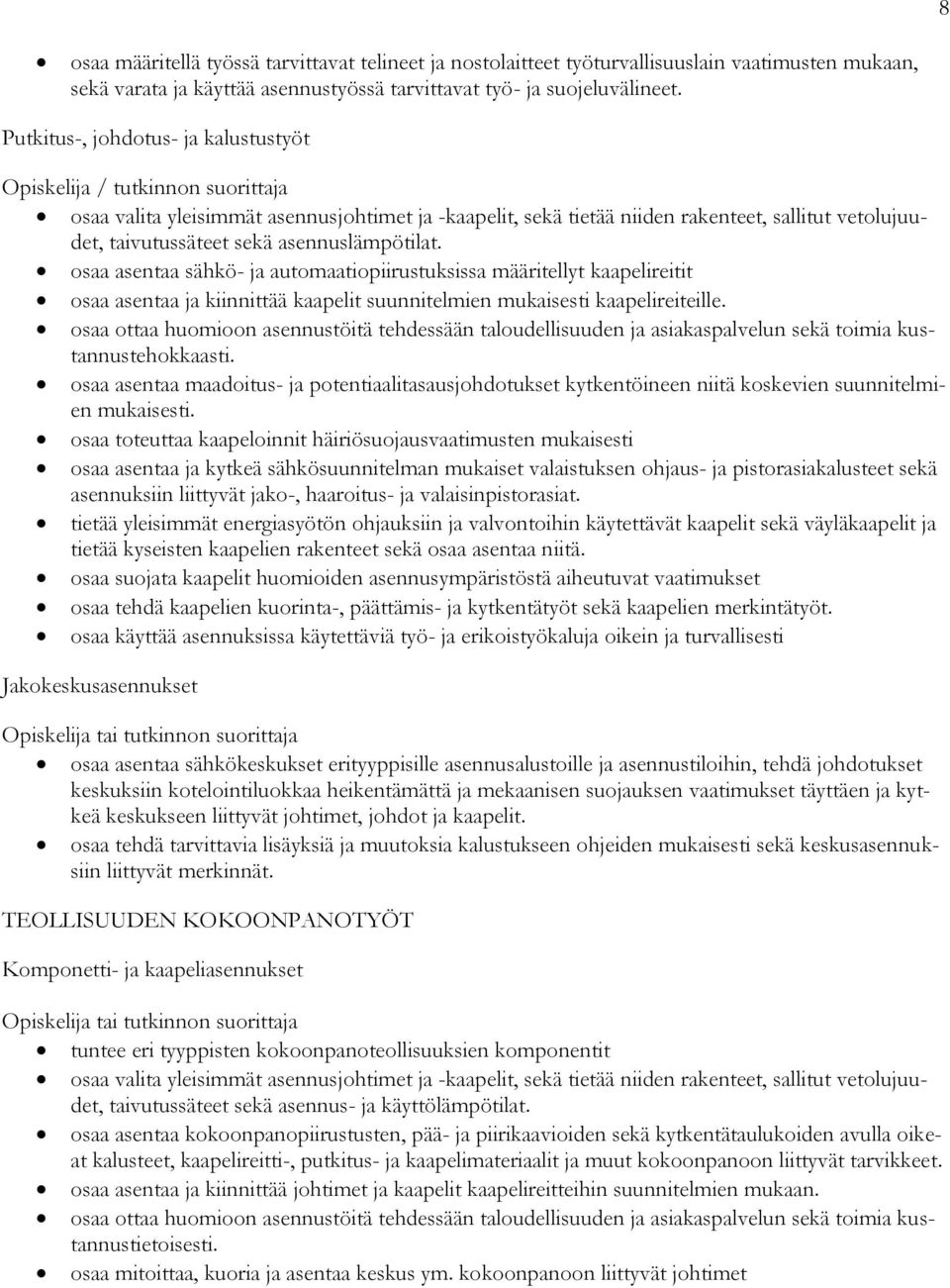 asennuslämpötilat. osaa asentaa sähkö- ja automaatiopiirustuksissa määritellyt kaapelireitit osaa asentaa ja kiinnittää kaapelit suunnitelmien kaapelireiteille.