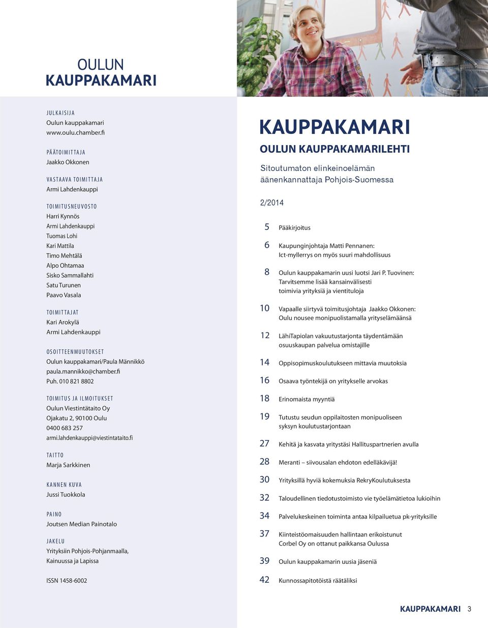 Paavo Vasala TOIMITTAJAT Kari Arokylä Armi Lahdenkauppi OSOITTEENMUUTOKSET Oulun kauppakamari/paula Männikkö paula.mannikko@chamber.fi Puh.