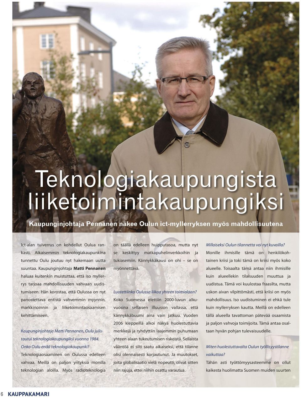 Kaupunginjohtaja Matti Pennanen haluaa kuitenkin muistuttaa, että iso myllerrys tarjoaa mahdollisuuden vahvaan uudistumiseen.