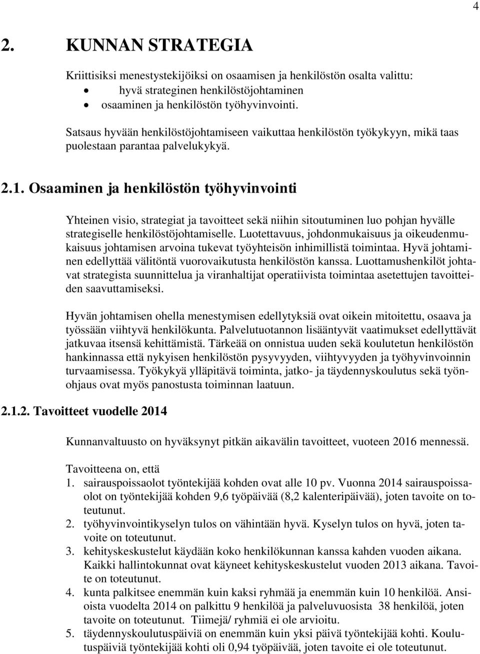 Osaaminen ja henkilöstön työhyvinvointi Yhteinen visio, strategiat ja tavoitteet sekä niihin sitoutuminen luo pohjan hyvälle strategiselle henkilöstöjohtamiselle.