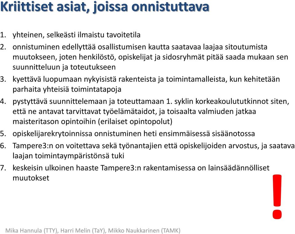 kyettävä luopumaan nykyisistä rakenteista ja toimintamalleista, kun kehitetään parhaita yhteisiä toimintatapoja 4. pystyttävä suunnittelemaan ja toteuttamaan 1.