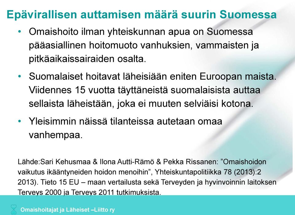 Yleisimmin näissä tilanteissa autetaan omaa vanhempaa.