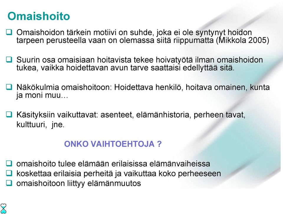 Näkökulmia omaishoitoon: Hoidettava henkilö, hoitava omainen, kunta ja moni muu Käsityksiin vaikuttavat: asenteet, elämänhistoria, perheen tavat,