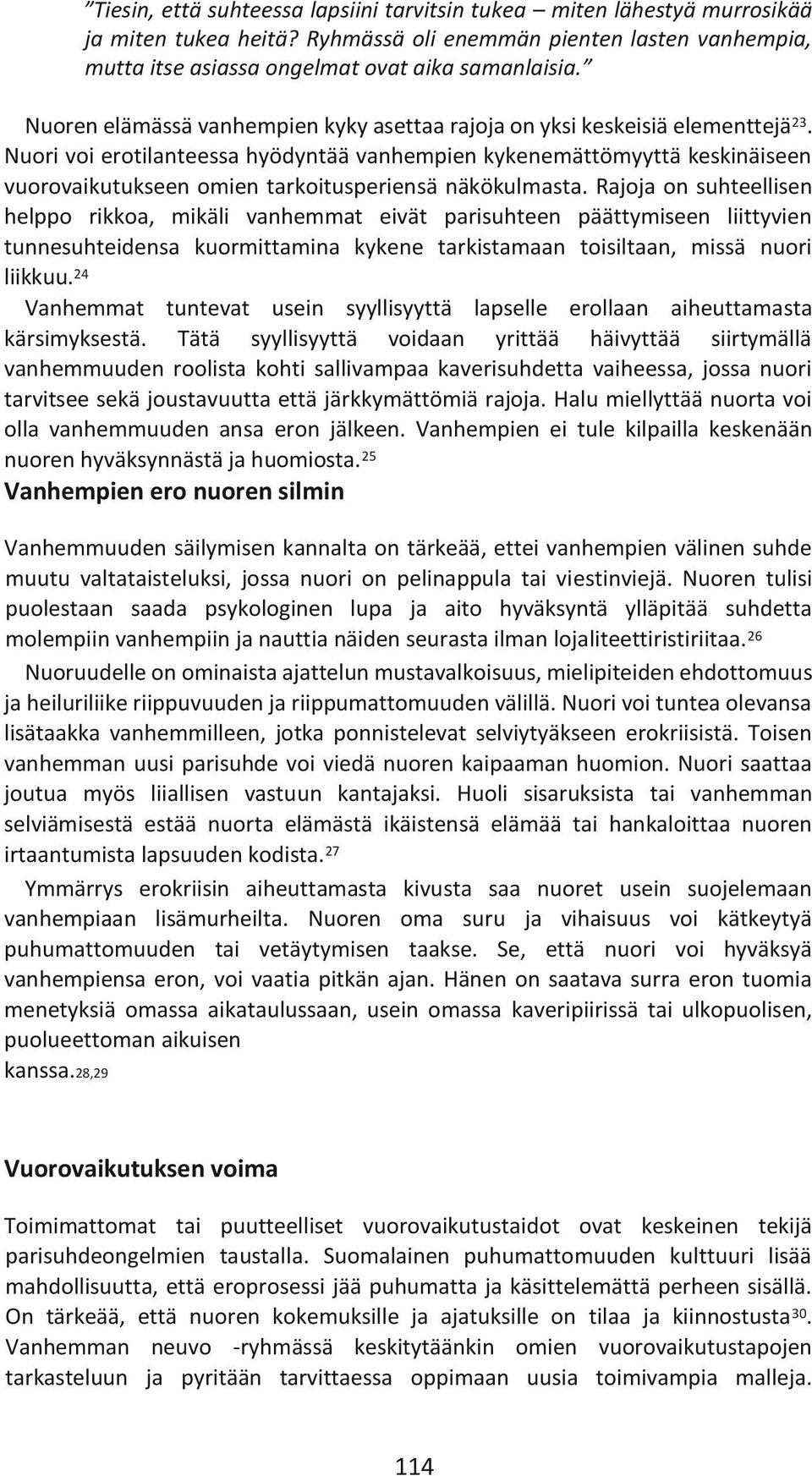 Nuori voi erotilanteessa hyödyntää vanhempien kykenemättömyyttä keskinäiseen vuorovaikutukseen omien tarkoitusperiensä näkökulmasta.