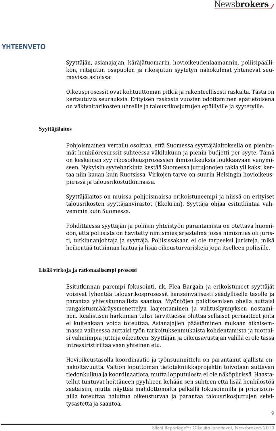 Erityisen raskasta vuosien odottaminen epätietoisena on väkivaltarikosten uhreille ja talousrikosjuttujen epäillyille ja syytetyille.