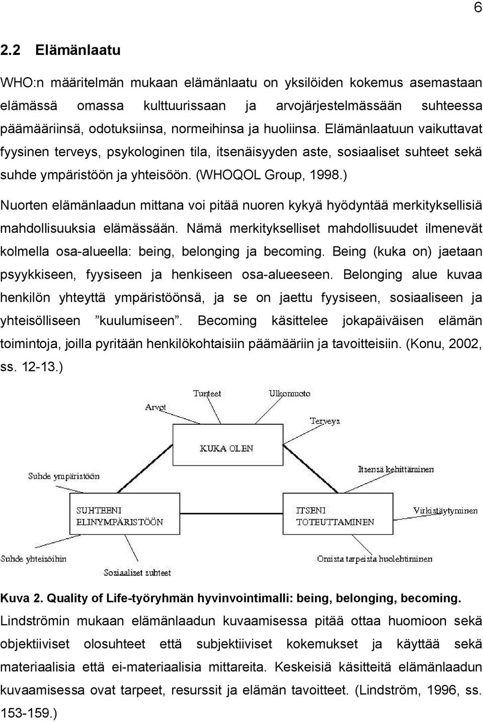 ) Nuorten elämänlaadun mittana voi pitää nuoren kykyä hyödyntää merkityksellisiä mahdollisuuksia elämässään.