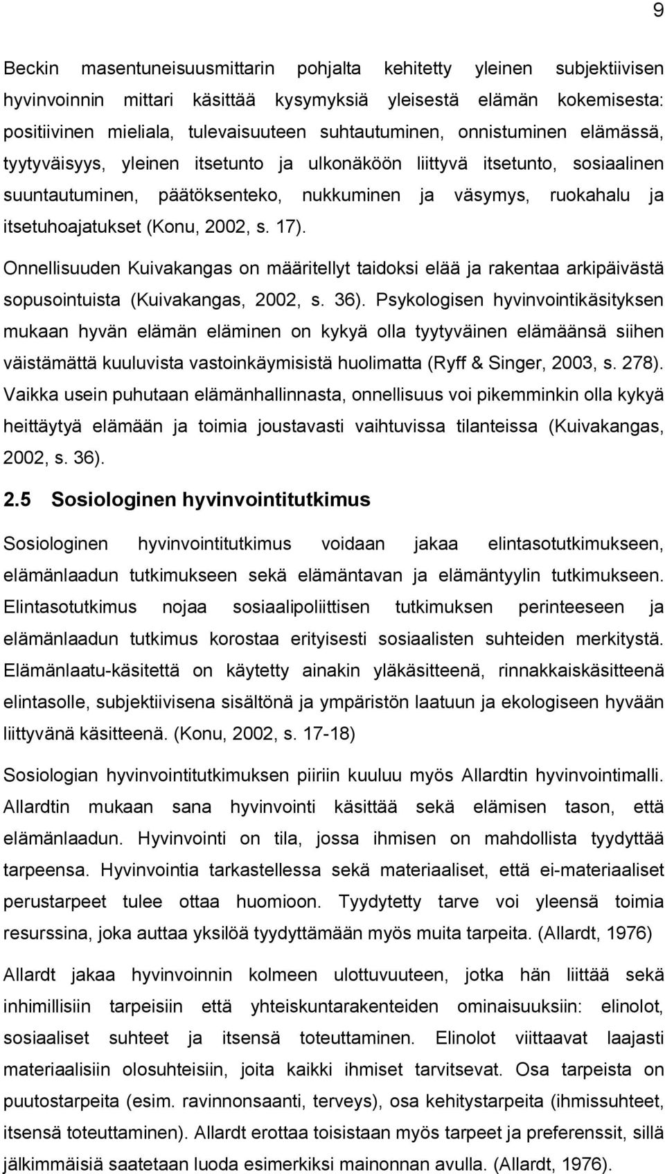 s. 17). Onnellisuuden Kuivakangas on määritellyt taidoksi elää ja rakentaa arkipäivästä sopusointuista (Kuivakangas, 2002, s. 36).