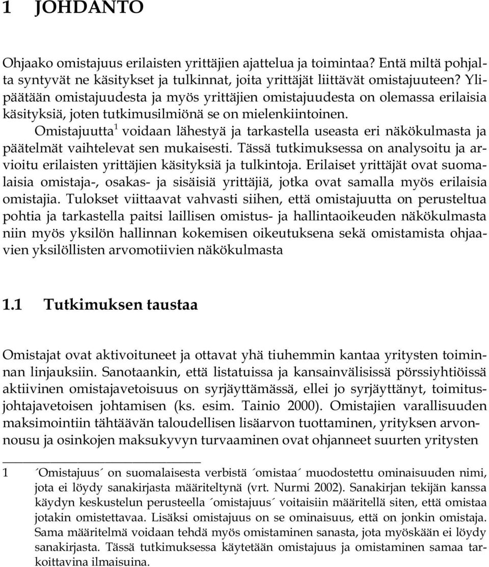 Omistajuutta 1 voidaan lähestyä ja tarkastella useasta eri näkökulmasta ja päätelmät vaihtelevat sen mukaisesti.