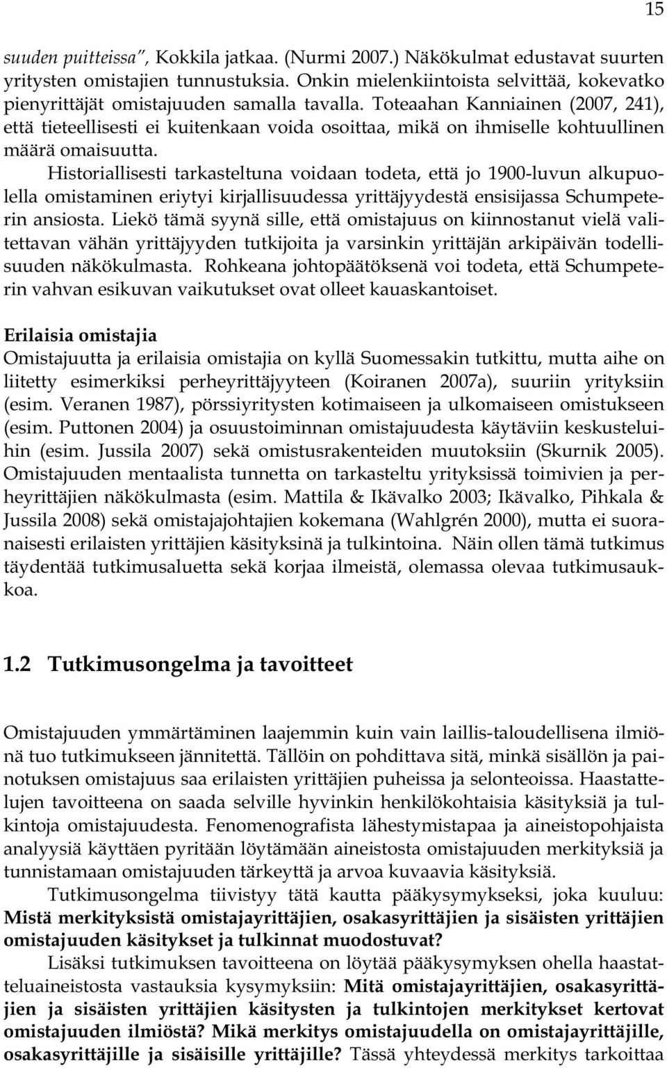 Historiallisesti tarkasteltuna voidaan todeta, että jo 1900-luvun alkupuolella omistaminen eriytyi kirjallisuudessa yrittäjyydestä ensisijassa Schumpeterin ansiosta.